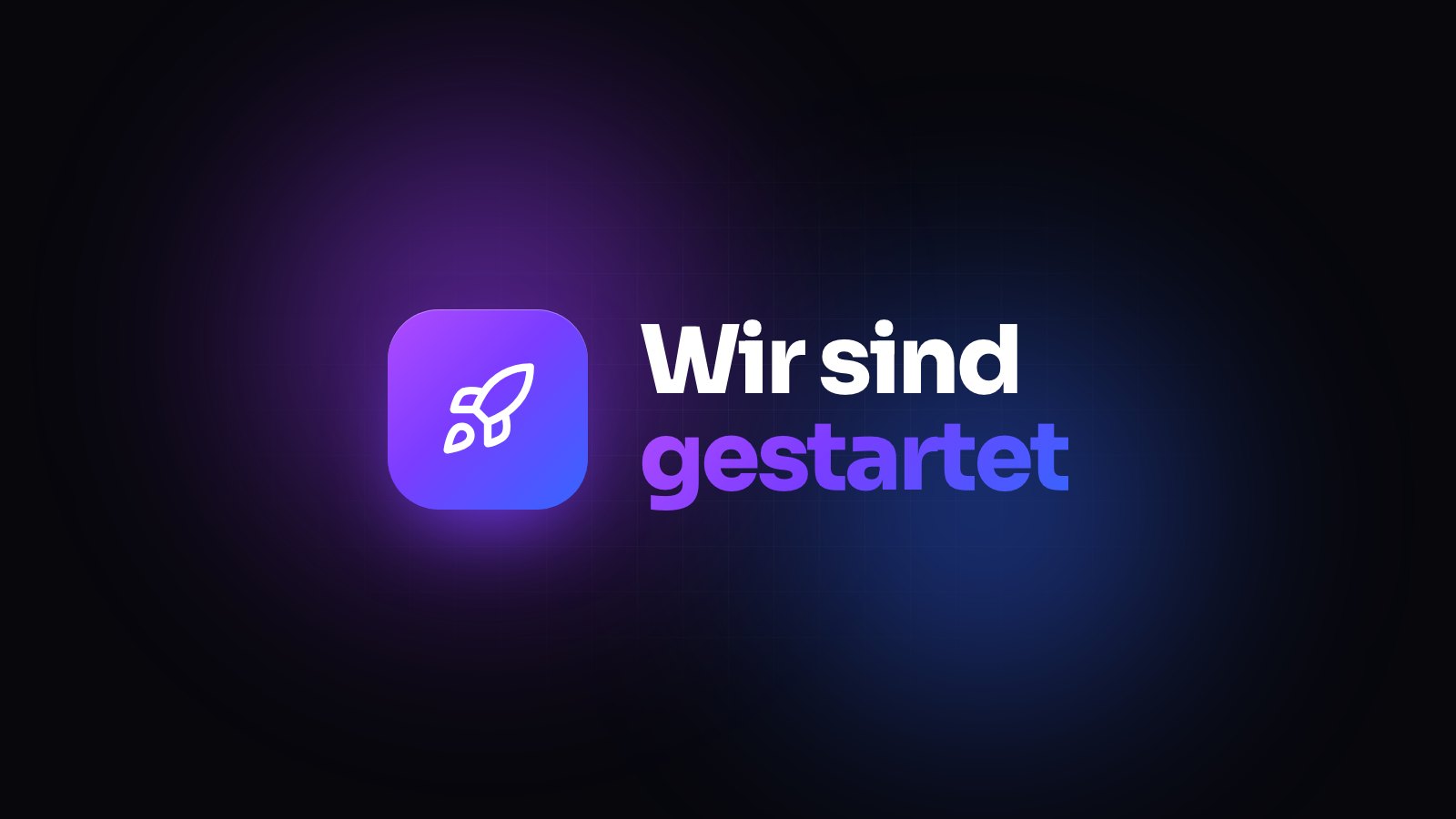 Wir sind gestartet